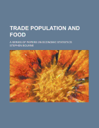 Trade Population and Food. a Series of Papers on Economic Statistics