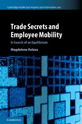 Trade Secrets and Employee Mobility: Volume 44: In Search of an Equilibrium - Kolasa, Magdalena