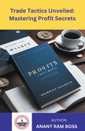 Trade Tactics Unveiled: Mastering Profit Secrets