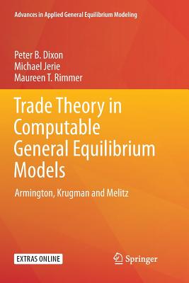 Trade Theory in Computable General Equilibrium Models: Armington, Krugman and Melitz - Dixon, Peter B, and Jerie, Michael, and Rimmer, Maureen T