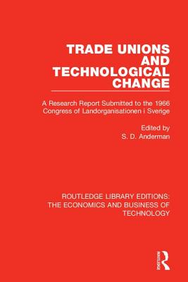 Trade Unions and Technological Change: A Research Report Submitted to the 1966 Congress of Landsorganistionen i Sverige - Anderman, Steven (Editor)