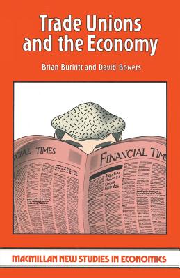 Trade Unions and the Economy - Burkitt, Brian, and Bowers, David