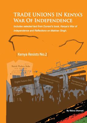 Trade Unions in Kenya's War of Independence - Durrani, Shiraz