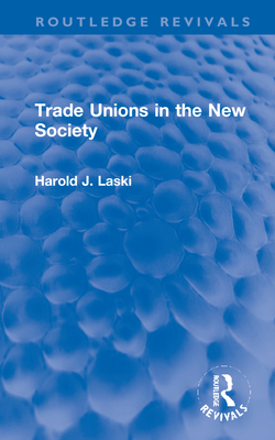 Trade Unions in the New Society - Laski, Harold J