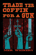 Trade Yer Coffin For A Gun