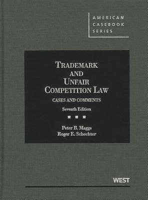 Trademark and Unfair Competition Law: Cases and Comments - Maggs, Peter B, and Schechter, Roger E