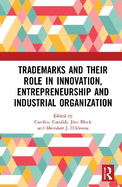 Trademarks and Their Role in Innovation, Entrepreneurship and Industrial Organization