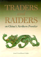 Traders and Raiders on China's Northern Frontier - So, Jenny F, and Bunker, Emma C
