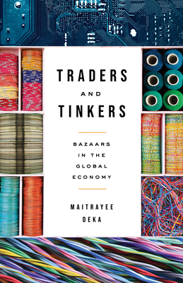 Traders and Tinkers: Bazaars in the Global Economy - Deka, Maitrayee