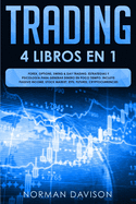 Trading: 4 LIBROS EN 1. Forex, Options, Swing & Day Trading. Estrategias y Psicolog?a Para Generar Dinero En Poco Tiempo. Incluye: Passive Income, Stock Market, ETFs, Futures, Cryptocurrencies