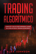 Trading Algortmico: Consejos y trucos para aprender y ganar en la bolsa con el trading algortmico