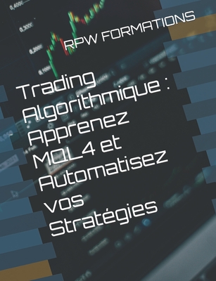 Trading Algorithmique: Apprenez MQL4 et Automatisez vos Strat?gies - Formations, Rpw