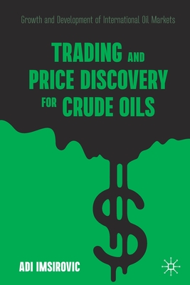 Trading and Price Discovery for Crude Oils: Growth and Development of International Oil Markets - Imsirovic, Adi