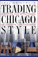 Trading Chicago Style: Secrets of Today's Top Traders - Weintraub, Neal T, and Weintraub, Neil
