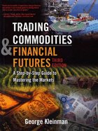Trading Commodities and Financial Futures: A Step-By-Step Guide to Mastering the Markets