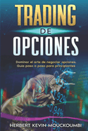 Trading De Opciones: Dominar el arte de negociar opciones, Gu?a paso a paso para principiantes