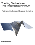 Trading Derivatives: The Theoretical Minimum: Trading Vanilla, Exotic and Corporate Derivatives