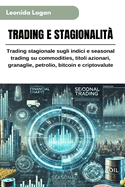 Trading E Stagionalit: Trading stagionale sugli indici e seasonal trading su commodities, titoli azionari, granaglie, petrolio, bitcoin e criptovalute