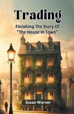 Trading Finishing The Story Of "The House In Town" - Warner, Susan