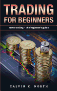 Trading for Beginners: Forex Trading: The Beginner's Guide (Forex, Forex for Beginners, Make Money Online, Currency Trading, Foreign Exchange, Trading Strategies, Day Trading)