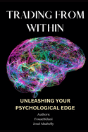 Trading from Within: Unleashing your psychological edge