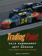 Trading Paint: Dale Earnhardt vs. Jeff Gordon: Classic Photos from a Classic Rivalry