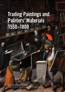 Trading Paintings and Painters' Materials 1550-1800