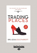 Trading Places: The Secret to the Marriage You Want (Large Print 16pt) - Parrott, Les, Dr.
