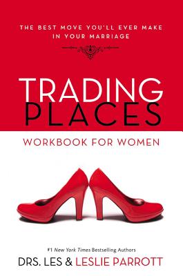Trading Places Workbook for Women: The Best Move You'll Ever Make in Your Marriage - Parrott, Les And Leslie