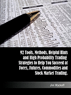 Trading Smart: 92 Tools, Methods, Helpful Hints and High Probability Trading Strategies to Help You Succeed at Forex, Futures, Commodities and Stock Market Trading