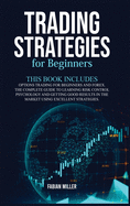 Trading Strategies for Beginners: This Book Includes: Options Trading for Beginners and Forex. The Complete Guide to Learning Risk Control Psychology and Getting Good Results