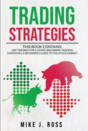 Trading Strategies: This book contains: Day Trading for A Living and Swing Trading Strategies. A Beginner's Guide to the Stock Market