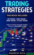 Trading Strategies: This Book Includes: Day Trading + Forex Trading + Swing Trading +futures Trading . How to Trade and Make Money Trough a Beginners Guide