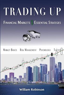 Trading Up: Financial Markets, Essential Strategies - Robinson, William