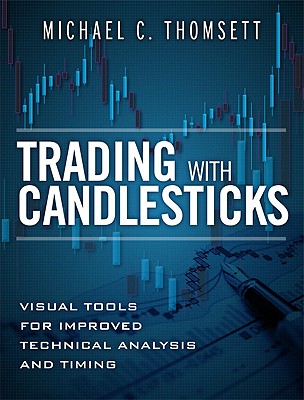 Trading with Candlesticks: Visual Tools for Improved Technical Analysis and Timing - Thomsett, Michael C