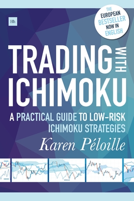 Trading with Ichimoku: A Practical Guide to Low-Risk Ichimoku Strategies - Peloille, Karen