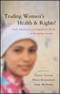 Trading Women's Health and Rights: Trade Liberalization and Reproductive Health in Developing Economies