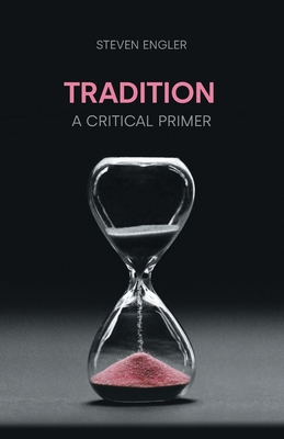 Tradition: A Critical Primer - Engler, Steven