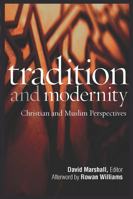 Tradition and Modernity: Christian and Muslim Perspectives - Marshall, David (Editor), and Marshall, David (Contributions by)