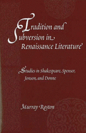 Tradition and Subversion in Renaissance Literature:: Studies in Shakespeare, Spenser, Jonson, and Donne