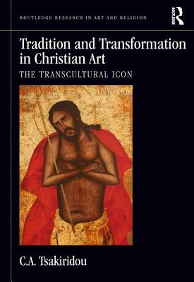 Tradition and Transformation in Christian Art: The Transcultural Icon - Tsakiridou, C.A.