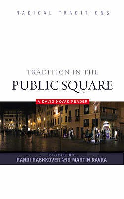 Tradition in the Public Square: A David Novak Reader - Rashkover, Randi (Editor), and Kavka, Martin (Editor), and Ochs, Peter (Series edited by)