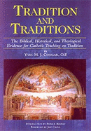 Tradition & Traditions: The Biblical, Historical, and Theological Evidence for Catholic Teaching on Tradition