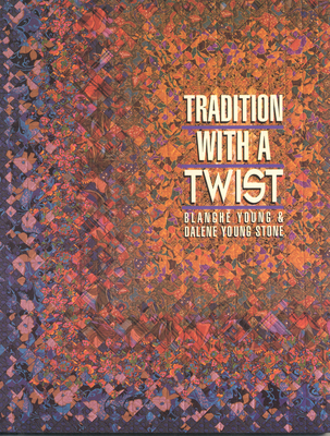 Tradition with a Twist- Print-on-Demand: Variations on Your Favorite Quilts - Young, Blanche, and Young-Stone, Dalene