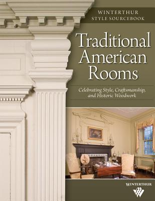 Traditional American Rooms: Celebrating Style, Craftsmanship, and Historic Woodwork - Hull, Brent