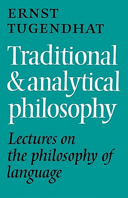 Traditional and Analytical Philosophy: Lectures on the Philosophy of Language - Tugendhat, Ernst, and Gorner, P A (Translated by)