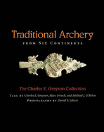 Traditional Archery from Six Continents: The Charles E. Grayson Collection Volume 1