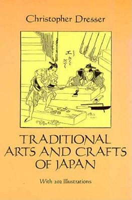 Traditional Arts and Crafts of Japan - Dresser, Christopher, Professor