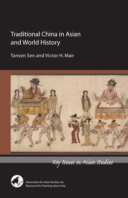 Traditional China in Asian and World History - Sen, Tansen, and Mair, Tansen Sen and Victor H, and Mair, Victor