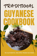 Traditional Guyanese Cookbook: 50 Authentic Recipes from Guyana